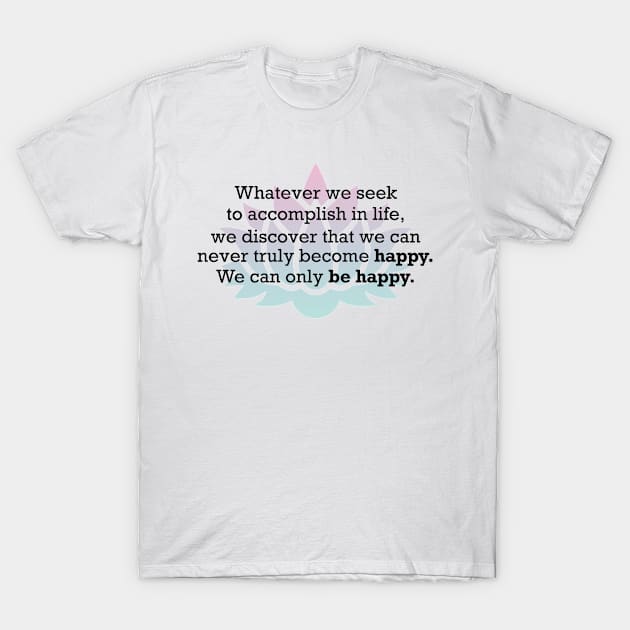 Happiness Quote Meditation and Mindfulness T-Shirt by zap